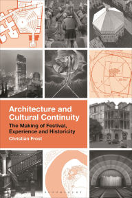 Title: Architecture and Cultural Continuity: The Making of Festival, Experience and Historicity, Author: Christian Frost