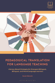 Title: Pedagogical Translation for Language Teaching: Literacy-Based Strategies for Emergent Bilingual, Bilingual, and World Language Learners, Author: Sarah Albrecht
