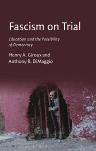 Title: Fascism on Trial: Education and the Possibility of Democracy, Author: Henry A. Giroux