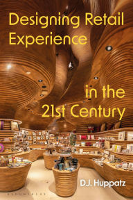 Title: Designing Retail Experience in the 21st Century, Author: D.J. Huppatz