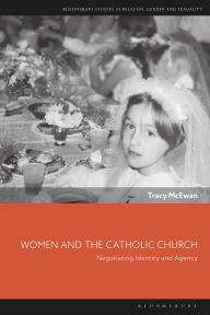 Title: Women and the Catholic Church: Negotiating Identity and Agency, Author: Tracy McEwan