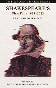 Title: Shakespeare's First Folio 1623-2023: Text and Afterlives, Author: Matthias Bauer