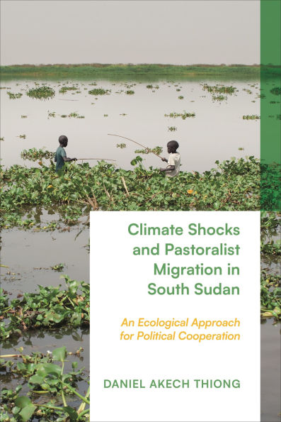 Climate Shocks and Pastoralist Migration in South Sudan: An Ecological Approach for Political Cooperation