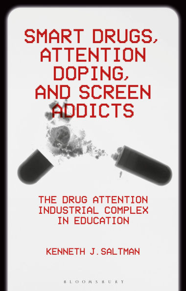 Smart Drugs, Attention Doping, and Screen Addicts: The Drug Attention Industrial Complex in Education