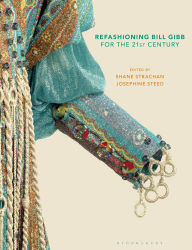 Title: Refashioning Bill Gibb for the 21st Century, Author: Josephine Steed