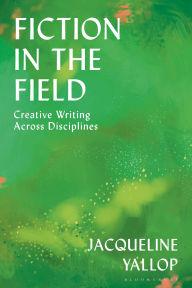 Title: Fiction in the Field: Creative Writing Across Disciplines, Author: Jacqueline Yallop