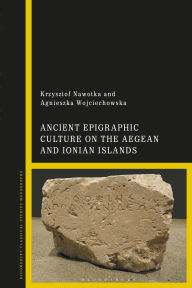 Title: Ancient Epigraphic Culture on the Aegean and Ionian Islands, Author: Krzysztof Nawotka