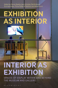 Title: Exhibition as Interior, Interior as Exhibition: Spaces of Display within and beyond the Museum and Gallery, Author: Penny Sparke