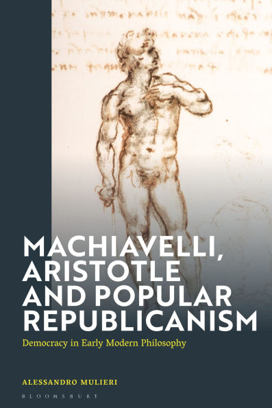 Machiavelli, Aristotle and Popular Republicanism: Democracy in Early Modern Philosophy