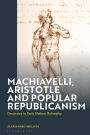 Machiavelli, Aristotle and Popular Republicanism: Democracy in Early Modern Philosophy