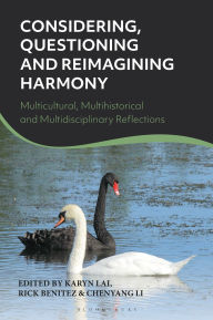 Title: Considering, Questioning and Reimagining Harmony: Multicultural, Multihistorical and Multidisciplinary Reflections, Author: Karyn Lai