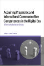 Acquiring Pragmatic and Intercultural Communicative Competences in the Digital Era: A Telecollaboration Study