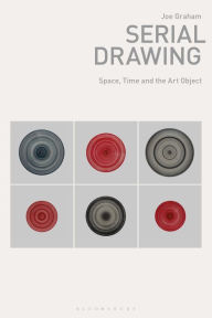 Title: Serial Drawing: Space, Time and the Art Object, Author: Joe Graham