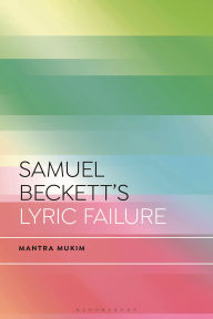 Title: Samuel Beckett's Lyric Failure, Author: Mantra Mukim