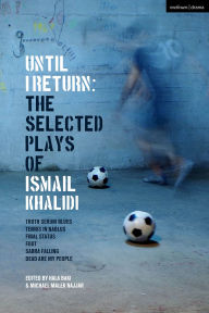 Title: Until I Return: The Selected Plays of Ismail Khalidi, Author: Ismail Khalidi
