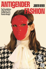 Title: Antigender Fashion: The Possibilities of Gender-Fluid and Non-Binary Fashion Design, Author: Judith Beyer