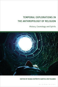 Title: Temporal Explorations in the Anthropology of Religion: History, Cosmology and Spirits, Author: Diana Esp rito Santo