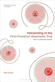 Title: Interpreting at the First Frankfurt Auschwitz Trial: How is a Witness Heard?, Author: Peter Davies