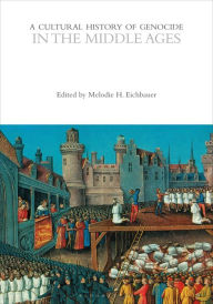 Title: A Cultural History of Genocide in the Middle Ages, Author: Melodie H. Eichbauer