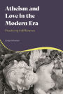 Atheism and Love in the Modern Era: Practicing Indifference