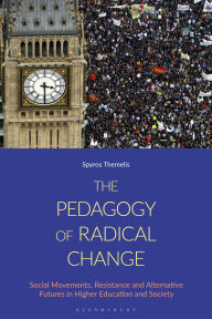 Title: The Pedagogy of Radical Change: Social Movements, Resistance and Alternative Futures in Higher Education and Society, Author: Spyros Themelis