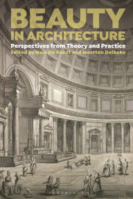 Title: Beauty in Architecture: Perspectives from Theory and Practice, Author: Nele De Raedt