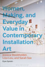 Women, Making, and Everyday Value in Contemporary Installation Art: Jessica Stockholder, Liza Lou, and Sarah Sze