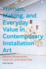 Women, Making, and Everyday Value in Contemporary Installation Art: Jessica Stockholder, Liza Lou, and Sarah Sze