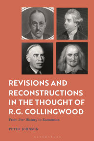 Title: Revisions and Reconstructions in the Thought of R.G. Collingwood: From Pre-History to Economics, Author: Peter Johnson