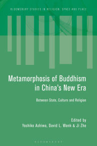 Title: Metamorphosis of Buddhism in China's New Era: Between State, Culture, and Religion, Author: David L. Wank