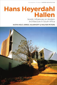 Title: Hans Heyerdahl Hallen: Nordic Influences on Modern Architecture in South Africa, Author: Kathi Holt