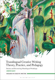 Title: Translingual Creative Writing Theory, Practice, and Pedagogy: Daoism and Decentering Monolingual Workshops, Author: Jennifer Quist