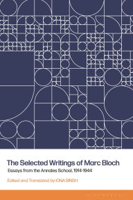 Title: The Selected Writings of Marc Bloch: Essays from the Annales School, 1914-1944, Author: Iona Singh