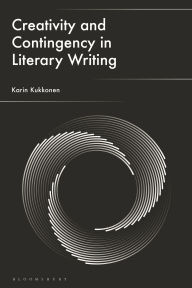 Title: Creativity and Contingency in Literary Writing, Author: Karin Kukkonen