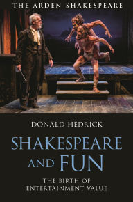 Title: Shakespeare and Fun: The Birth of Entertainment Value, Author: Donald Hedrick