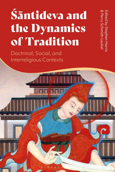 Santideva and the Dynamics of Tradition: Doctrinal, Social, and Interreligious Contexts