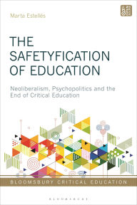 Title: The Safetyfication of Education: Neoliberalism, Psychopolitics and the End of Critical Education, Author: Marta Estellés