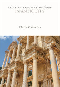 Title: A Cultural History of Education in Antiquity, Author: Christian Laes
