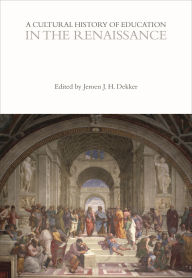 Title: A Cultural History of Education in the Renaissance, Author: Jeroen J. H. Dekker