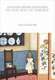 Title: A Cultural History of Education in the Age of Empire, Author: Heather Ellis