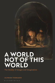 Title: A World Not of this World: The Reality of Images and Imagination, Author: Alfredo Ferrarin