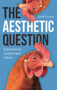 Title: The Aesthetic Question: Experience, Judgement, Value, Author: Jane Forsey