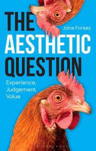 Title: The Aesthetic Question: Experience, Judgement, Value, Author: Jane Forsey