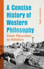 A Concise History of Western Philosophy: From Platonism to Nihilism