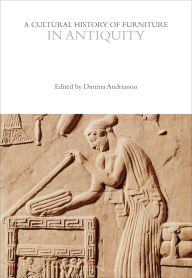Title: A Cultural History of Furniture in Antiquity, Author: Dimitra Andrianou