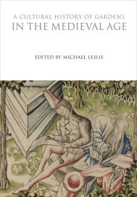 Title: A Cultural History of Gardens in the Medieval Age, Author: Michael Leslie