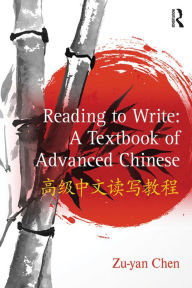 Title: Reading to Write: A Textbook of Advanced Chinese, Author: Zu-yan Chen
