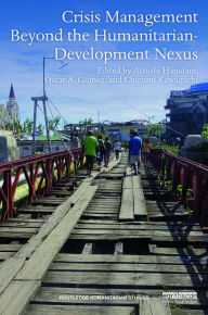 Title: Crisis Management Beyond the Humanitarian-Development Nexus, Author: Atsushi Hanatani