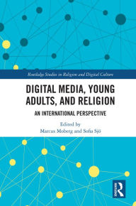 Title: Digital Media, Young Adults and Religion: An International Perspective, Author: Marcus Moberg