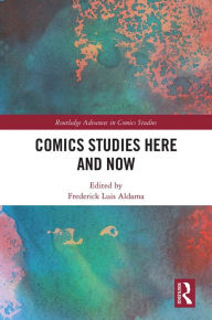 Title: Comics Studies Here and Now, Author: Frederick Luis Aldama